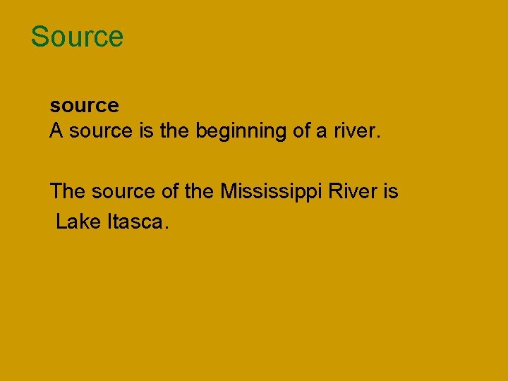 Source n source A source is the beginning of a river. n The source