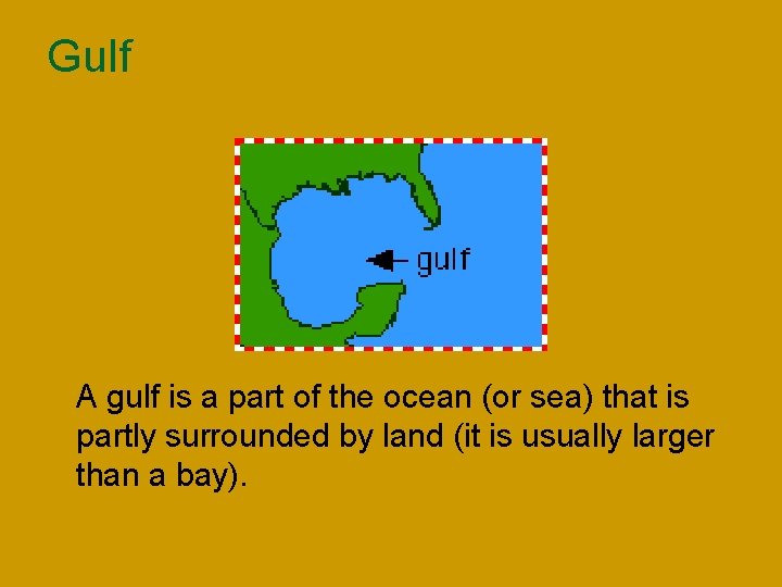 Gulf n A gulf is a part of the ocean (or sea) that is