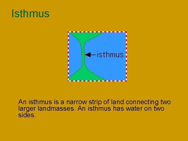 Isthmus n An isthmus is a narrow strip of land connecting two larger landmasses.