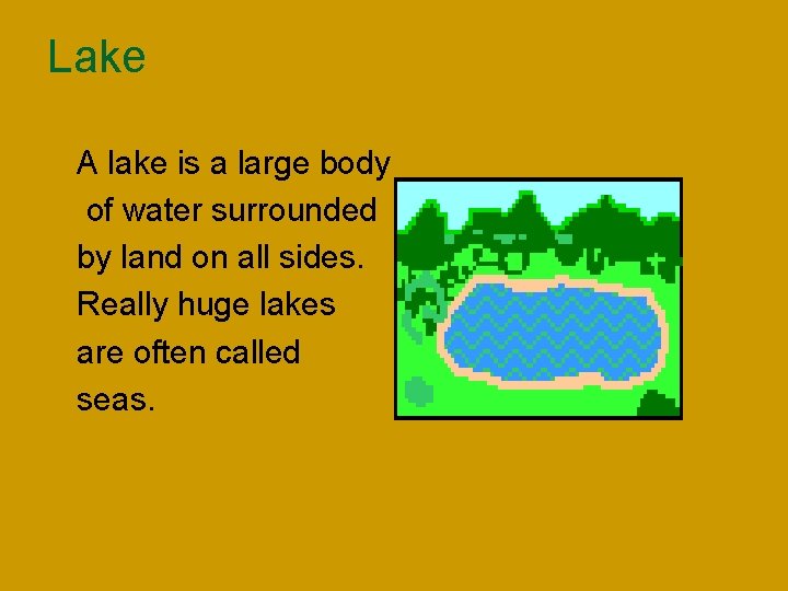 Lake n n n A lake is a large body of water surrounded by