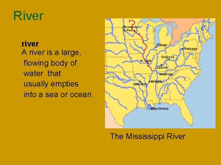 River n n n river A river is a large, flowing body of water