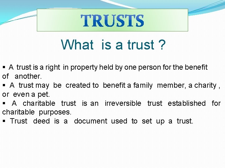 What is a trust ? § A trust is a right in property held