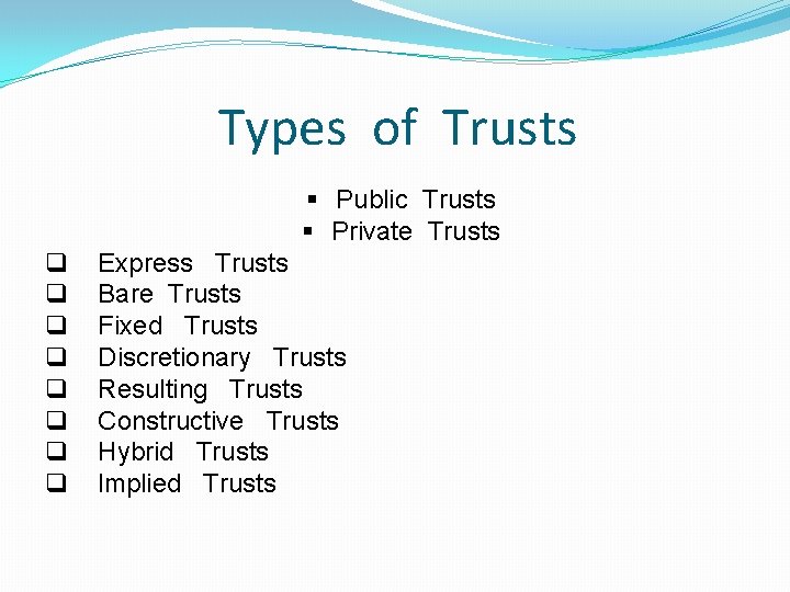 Types of Trusts § Public Trusts § Private Trusts q q q q Express