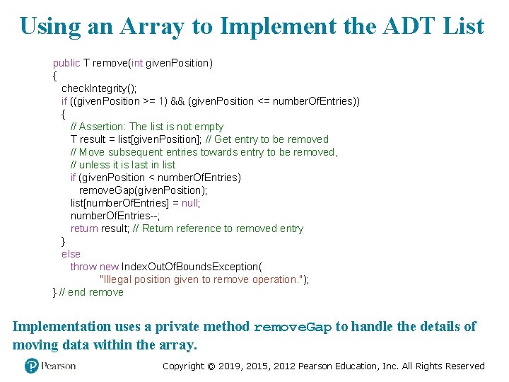 Using an Array to Implement the ADT List public T remove(int given. Position) {