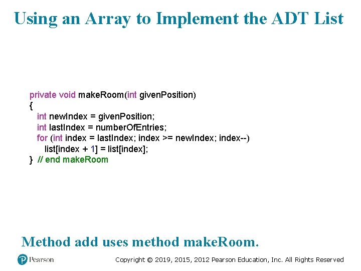 Using an Array to Implement the ADT List private void make. Room(int given. Position)
