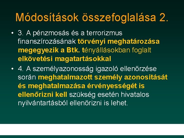 Módosítások összefoglalása 2. • 3. A pénzmosás és a terrorizmus finanszírozásának törvényi meghatározása megegyezik