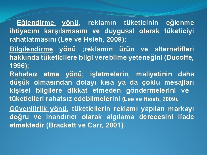 Eğlendirme yönü, reklamın tüketicinin eğlenme ihtiyacını karşılamasını ve duygusal olarak tüketiciyi rahatlatmasını (Lee ve