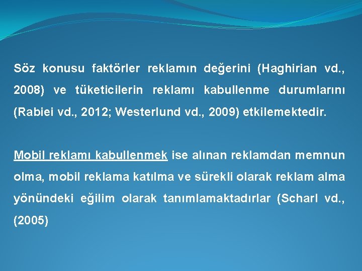 Söz konusu faktörler reklamın değerini (Haghirian vd. , 2008) ve tüketicilerin reklamı kabullenme durumlarını