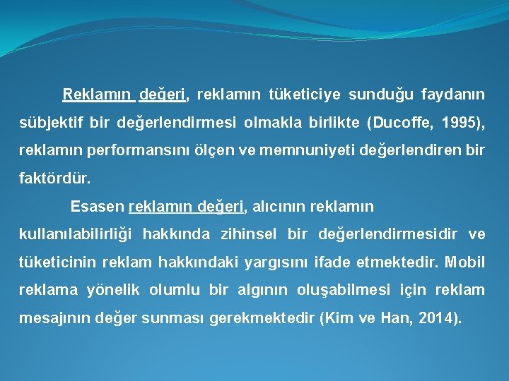 Reklamın değeri, reklamın tüketiciye sunduğu faydanın sübjektif bir değerlendirmesi olmakla birlikte (Ducoffe, 1995), reklamın