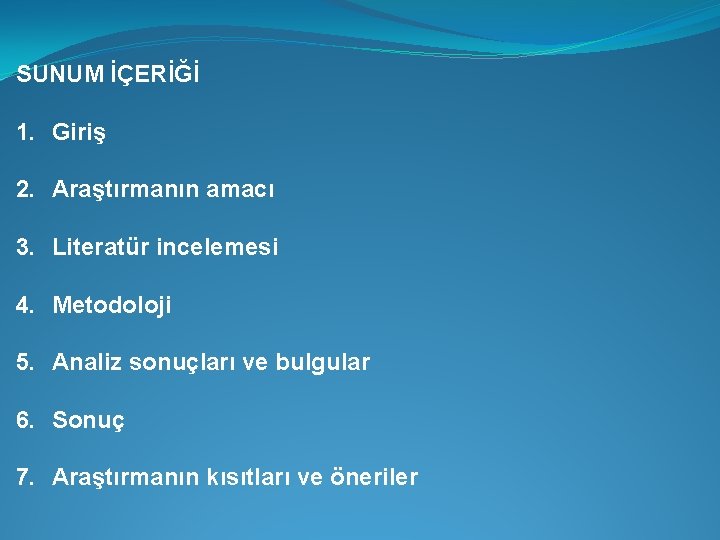 SUNUM İÇERİĞİ 1. Giriş 2. Araştırmanın amacı 3. Literatür incelemesi 4. Metodoloji 5. Analiz