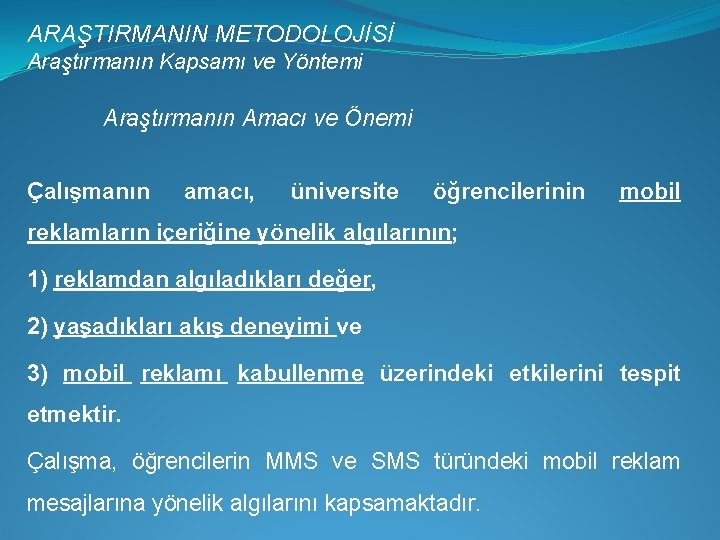 ARAŞTIRMANIN METODOLOJİSİ Araştırmanın Kapsamı ve Yöntemi Araştırmanın Amacı ve Önemi Çalışmanın amacı, üniversite öğrencilerinin