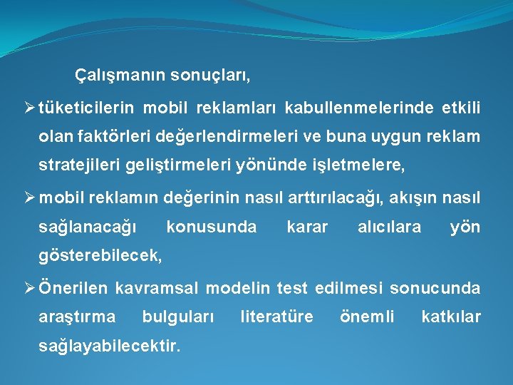 Çalışmanın sonuçları, Ø tüketicilerin mobil reklamları kabullenmelerinde etkili olan faktörleri değerlendirmeleri ve buna uygun