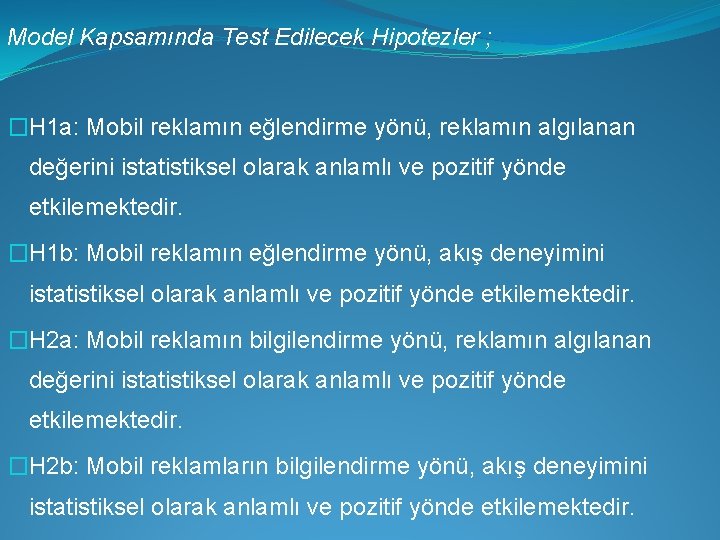 Model Kapsamında Test Edilecek Hipotezler ; �H 1 a: Mobil reklamın eğlendirme yönü, reklamın