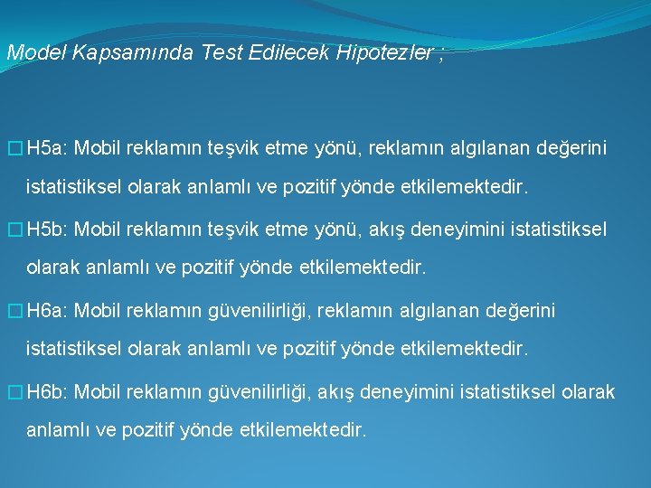 Model Kapsamında Test Edilecek Hipotezler ; �H 5 a: Mobil reklamın teşvik etme yönü,