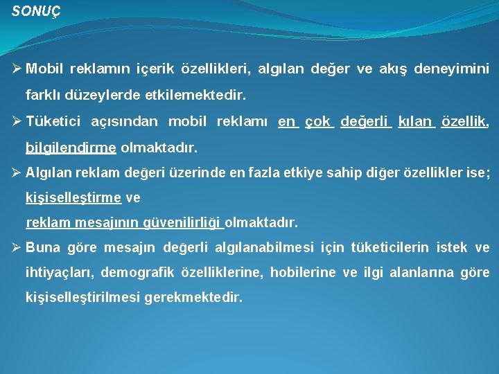 SONUÇ Ø Mobil reklamın içerik özellikleri, algılan değer ve akış deneyimini farklı düzeylerde etkilemektedir.