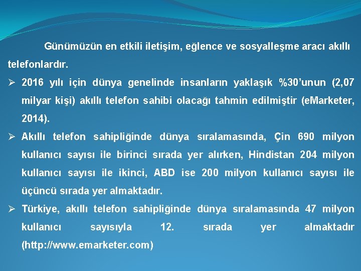 Günümüzün en etkili iletişim, eğlence ve sosyalleşme aracı akıllı telefonlardır. Ø 2016 yılı için