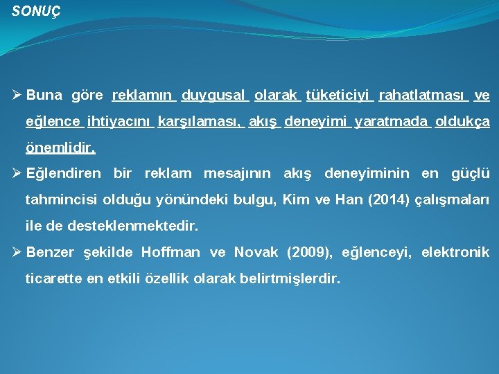 SONUÇ Ø Buna göre reklamın duygusal olarak tüketiciyi rahatlatması ve eğlence ihtiyacını karşılaması, akış