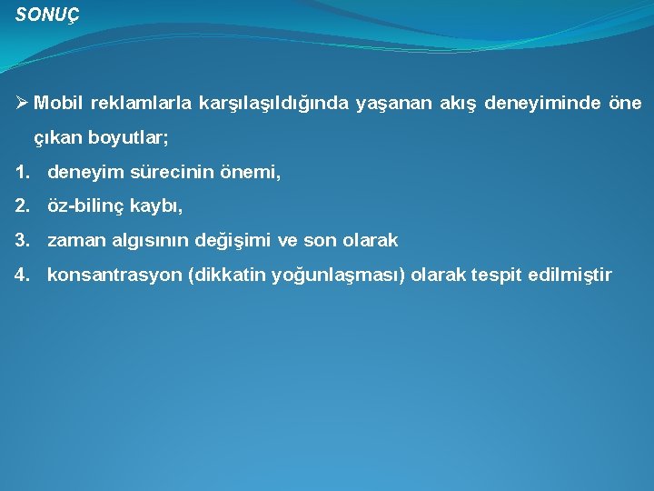 SONUÇ Ø Mobil reklamlarla karşılaşıldığında yaşanan akış deneyiminde öne çıkan boyutlar; 1. deneyim sürecinin