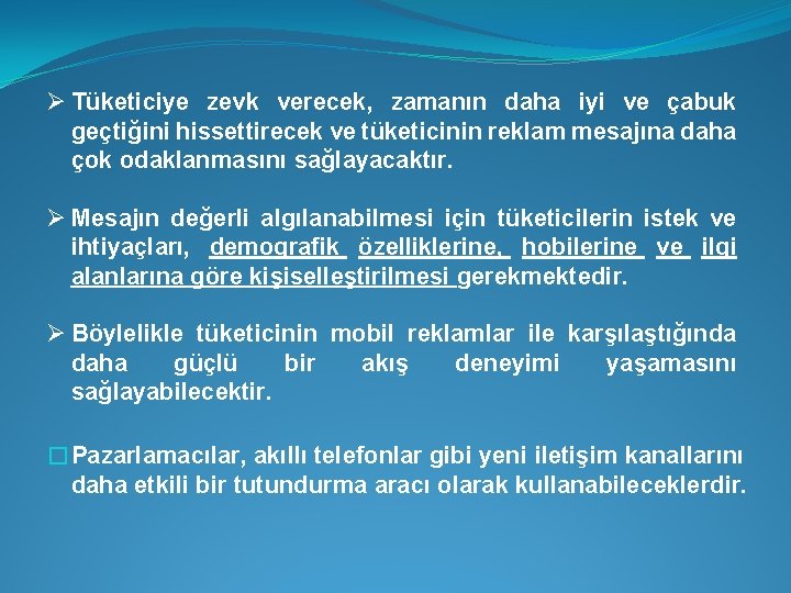 Ø Tüketiciye zevk verecek, zamanın daha iyi ve çabuk geçtiğini hissettirecek ve tüketicinin reklam