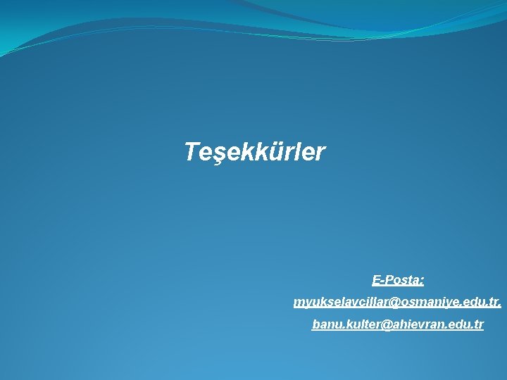 Teşekkürler E-Posta: myukselavcillar@osmaniye. edu. tr, banu. kulter@ahievran. edu. tr 