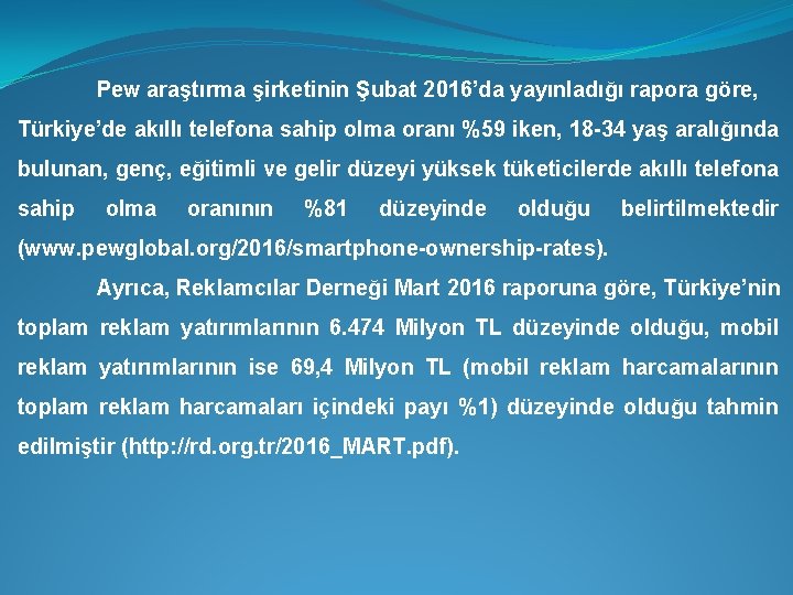 Pew araştırma şirketinin Şubat 2016’da yayınladığı rapora göre, Türkiye’de akıllı telefona sahip olma oranı