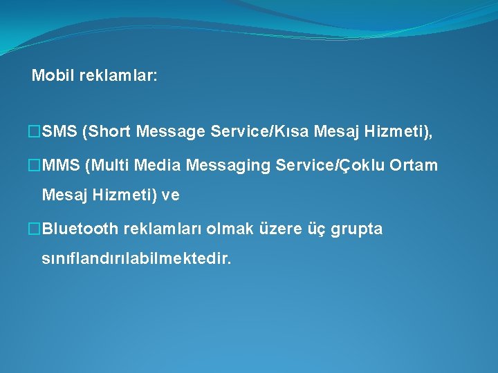  Mobil reklamlar: �SMS (Short Message Service/Kısa Mesaj Hizmeti), �MMS (Multi Media Messaging Service/Çoklu