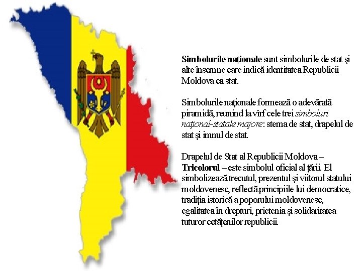 Simbolurile naţionale sunt simbolurile de stat şi alte însemne care indică identitatea Republicii Moldova