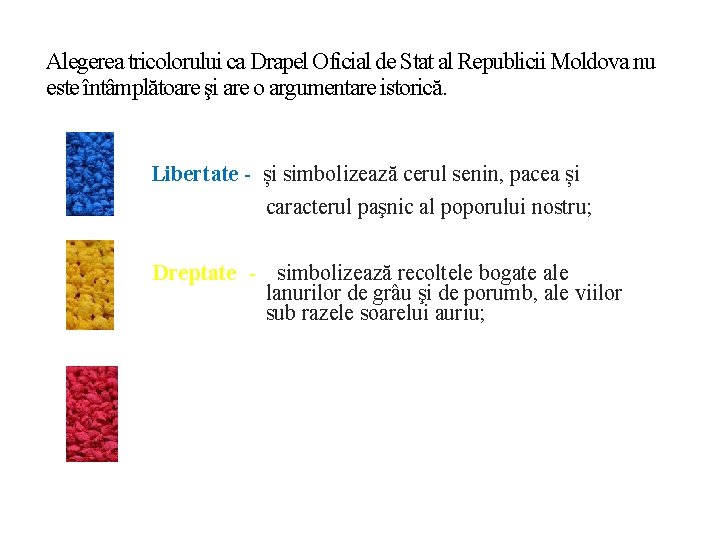 Alegerea tricolorului ca Drapel Oficial de Stat al Republicii Moldova nu este întâmplătoare şi