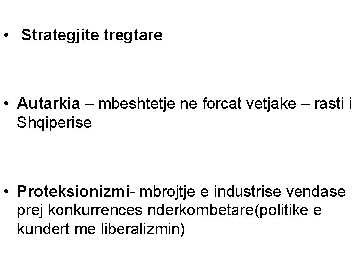  • Strategjite tregtare • Autarkia – mbeshtetje ne forcat vetjake – rasti i