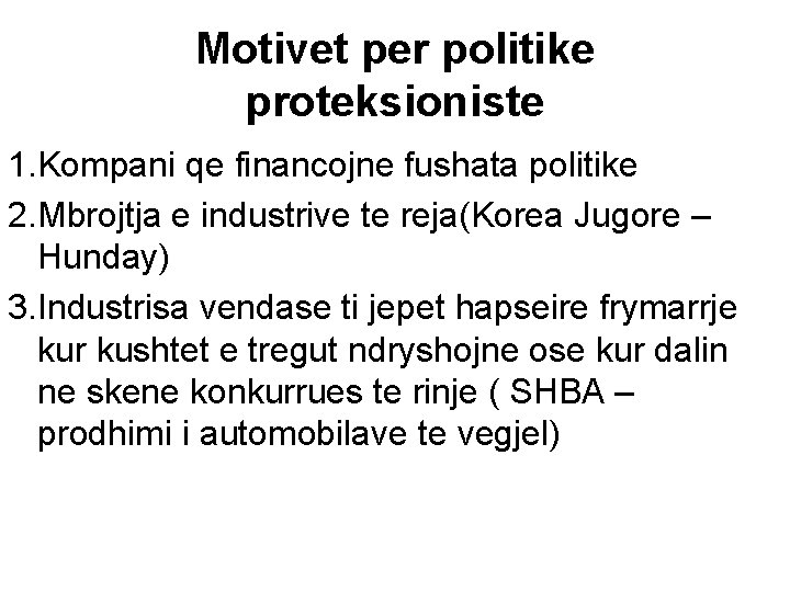 Motivet per politike proteksioniste 1. Kompani qe financojne fushata politike 2. Mbrojtja e industrive