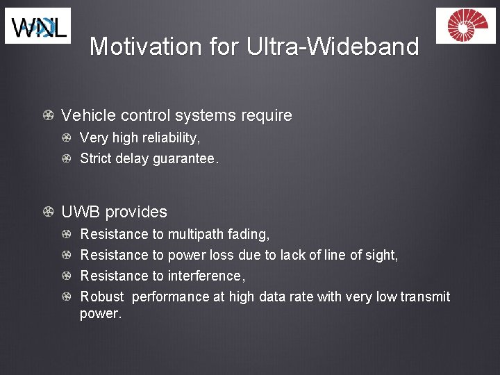 Motivation for Ultra-Wideband Vehicle control systems require Very high reliability, Strict delay guarantee. UWB