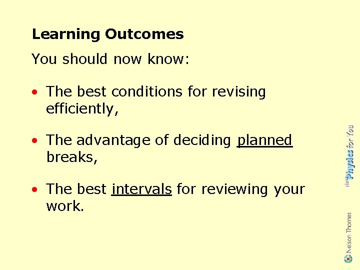 Learning Outcomes You should now know: • The best conditions for revising efficiently, •