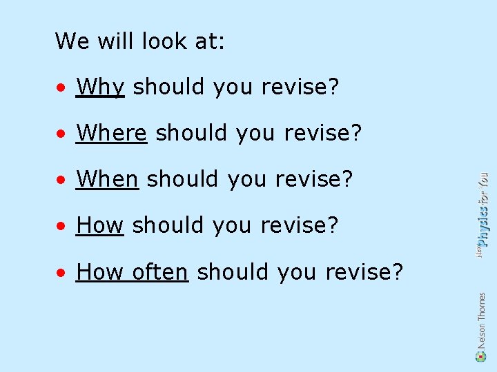 We will look at: • Why should you revise? • Where should you revise?