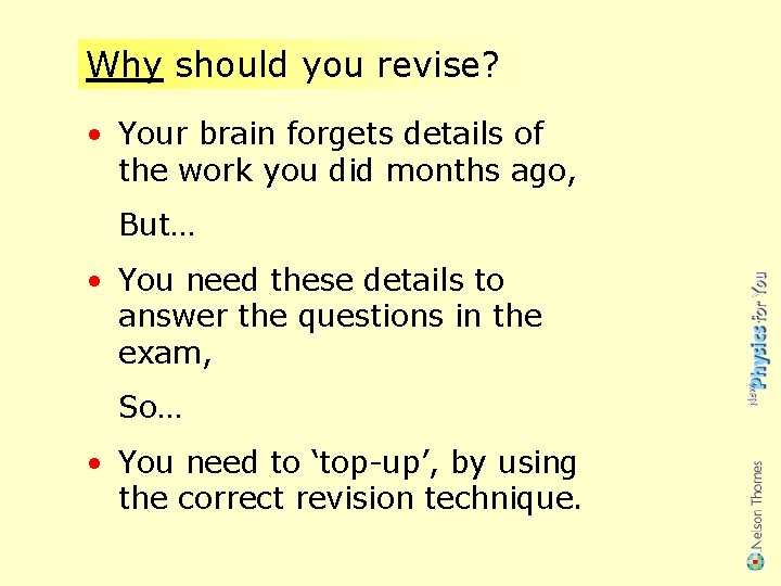 Why should you revise? • Your brain forgets details of the work you did