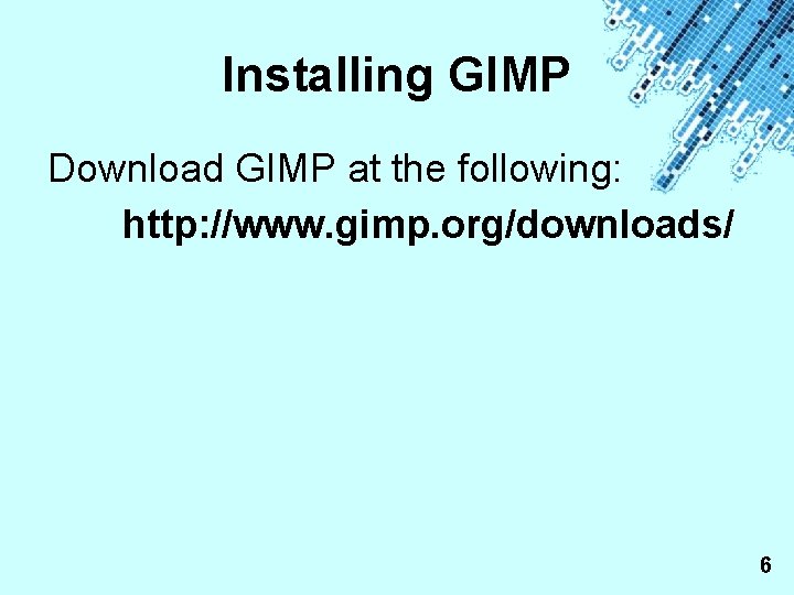 Installing GIMP Download GIMP at the following: http: //www. gimp. org/downloads/ Powerpoint Templates 6