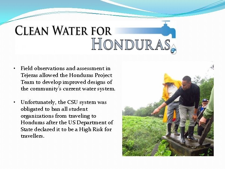  • Field observations and assessment in Tejeras allowed the Honduras Project Team to