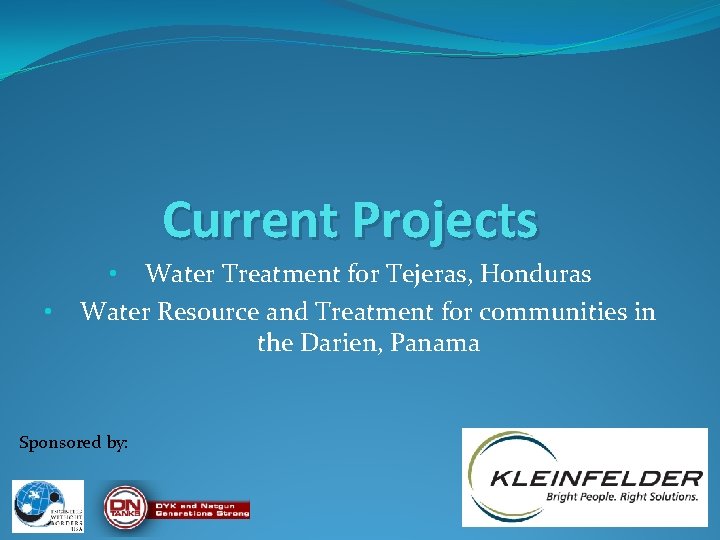 Current Projects • • Water Treatment for Tejeras, Honduras Water Resource and Treatment for
