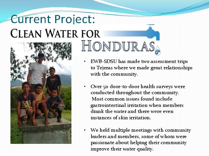 Current Project: • EWB-SDSU has made two assessment trips to Tejeras where we made