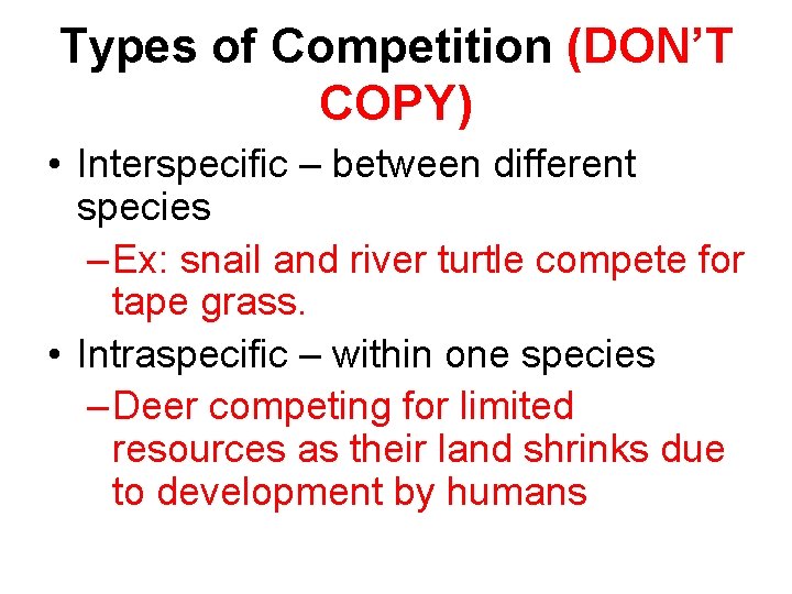 Types of Competition (DON’T COPY) • Interspecific – between different species – Ex: snail
