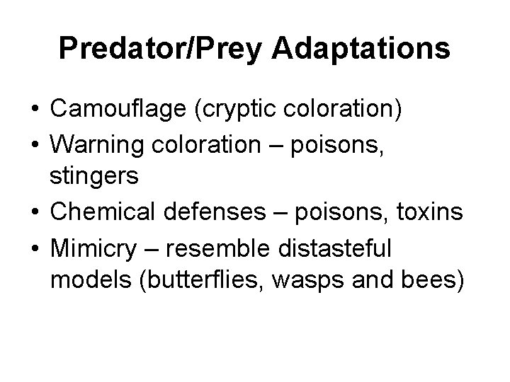 Predator/Prey Adaptations • Camouflage (cryptic coloration) • Warning coloration – poisons, stingers • Chemical