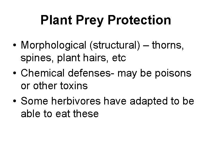Plant Prey Protection • Morphological (structural) – thorns, spines, plant hairs, etc • Chemical