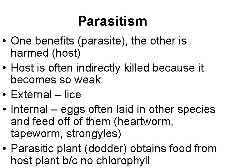 Parasitism • One benefits (parasite), the other is harmed (host) • Host is often
