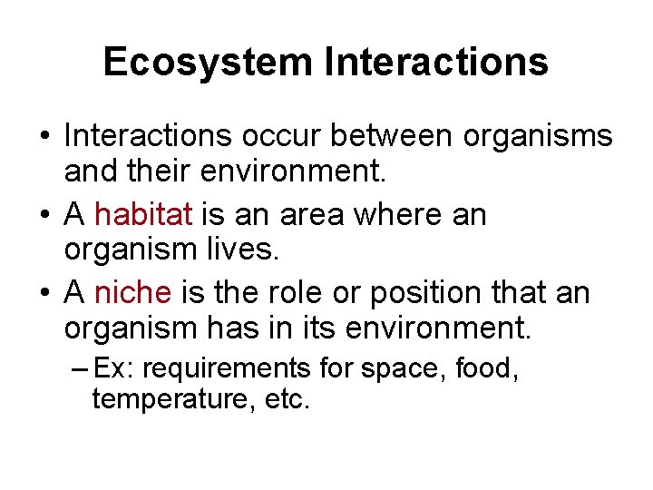 Ecosystem Interactions • Interactions occur between organisms and their environment. • A habitat is