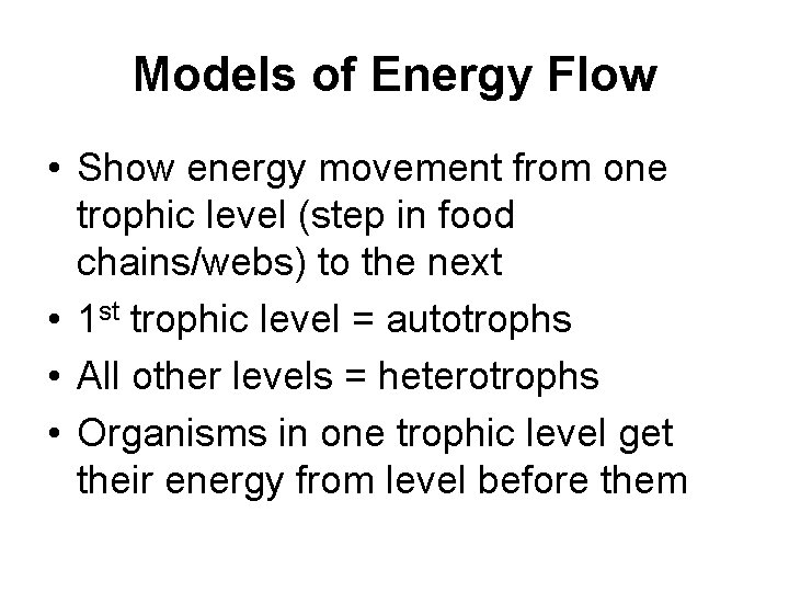 Models of Energy Flow • Show energy movement from one trophic level (step in