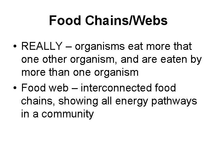 Food Chains/Webs • REALLY – organisms eat more that one other organism, and are