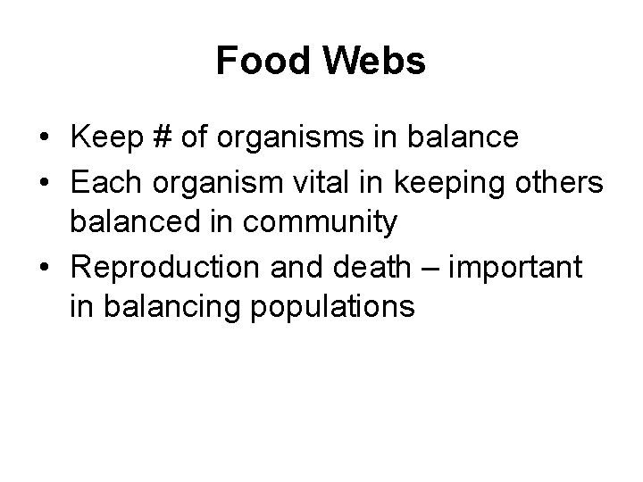 Food Webs • Keep # of organisms in balance • Each organism vital in
