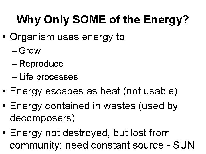 Why Only SOME of the Energy? • Organism uses energy to – Grow –