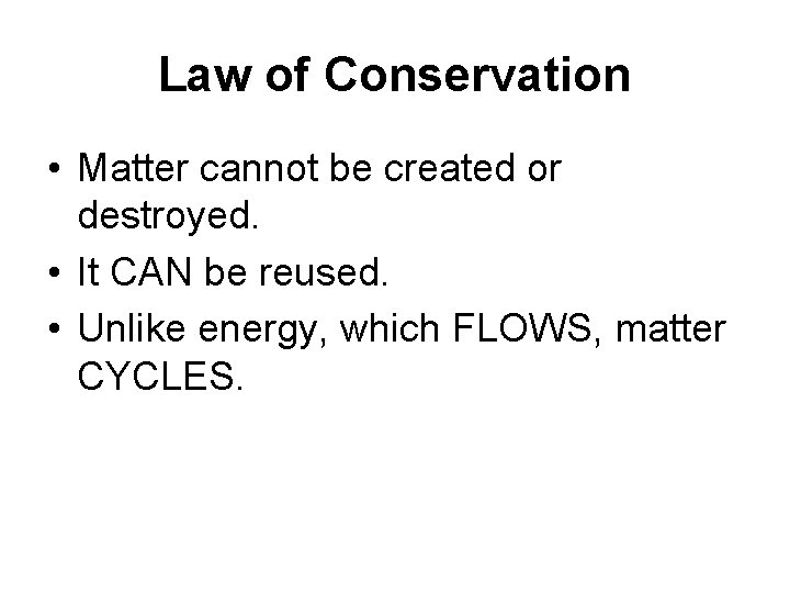 Law of Conservation • Matter cannot be created or destroyed. • It CAN be