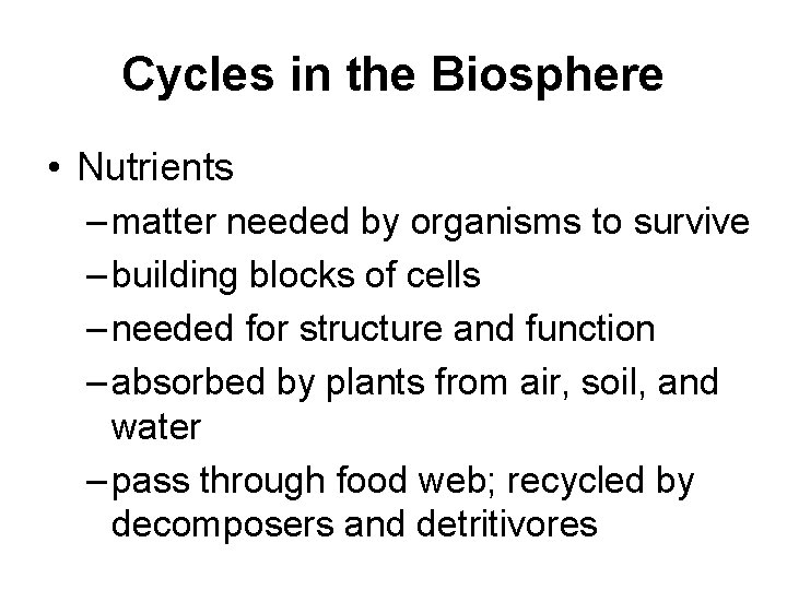 Cycles in the Biosphere • Nutrients – matter needed by organisms to survive –