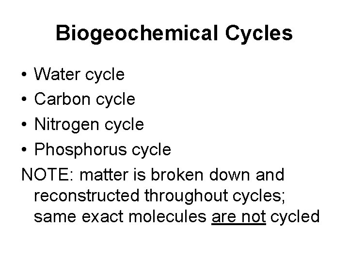 Biogeochemical Cycles • Water cycle • Carbon cycle • Nitrogen cycle • Phosphorus cycle